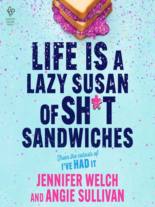 Title details for Life Is a Lazy Susan of Sh*t Sandwiches by Jennifer Welch - Wait list